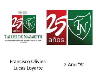 Francisco Olivieri
Lucas Loyarte
2 Año “A”
 