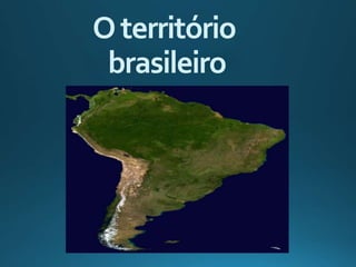 Oterritório
brasileiro
 