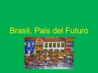 Brasil, País del Futuro 