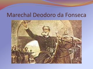 Marechal Deodoro da Fonseca
 
