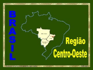 BRASIL Região Centro-Oeste 