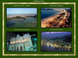 ESPÍRITO SANTO TERCEIRA PONTE - VITÓRIA PRAIA DO CAMBURI TEATRO CARLOS GOMES CENTRO DE VITÓRIA 
