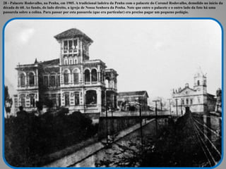 28 - Palacete Rodovalho, na Penha, em 1905. A tradicional ladeira da Penha com o palacete do Coronel Rodovalho, demolido n...