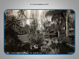 40 - Praça da República em 1933 
 