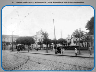 36 - Praça João Mendes em 1914, ao fundo nota-se a igreja, já demolida, de Nossa Senhora dos Remédios.
 