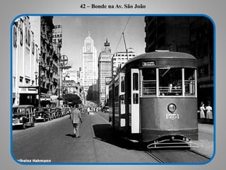 42 – Bonde na Av. São João
 