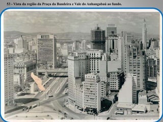 53 - Vista da região da Praça da Bandeira e Vale do Anhangabaú ao fundo.
 