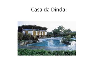 Casa da Dinda: 
 