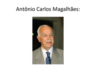 Antônio Carlos Magalhães: 