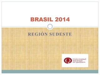 REGIÓN SUDESTE
BRASIL 2014
 