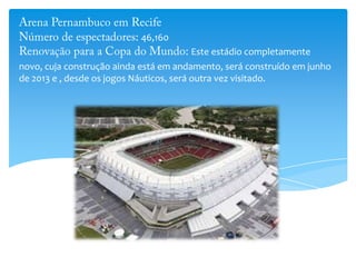 46,160
Este estádio completamente
novo, cuja construção ainda está em andamento, será construído em junho
de 2013 e , desde os jogos Náuticos, será outra vez visitado.
 