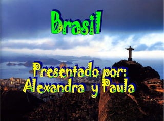 Brasil Presentado por: Alexandra  y Paula 