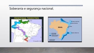 Soberania e segurança nacional.
 