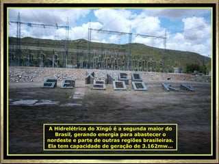 A Hidrelétrica do Xingó é a segunda maior do Brasil, gerando energia para abastecer o nordeste e parte de outras regiões brasileiras. Ela tem capacidade de geração de 3.162mw... 