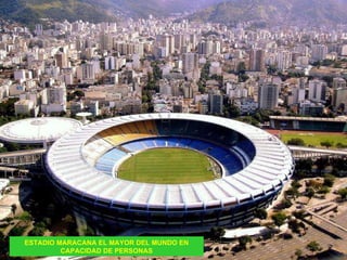 ESTADIO MARACANA EL MAYOR DEL MUNDO EN CAPACIDAD DE PERSONAS 