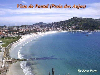 Vista do Pontal (Praia dos Anjos) By Zeca Porto 