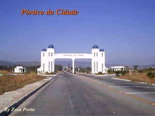 Pórtico da Cidade By Zeca Porto 