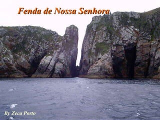 Fenda de Nossa Senhora By Zeca Porto 