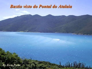Bastio visto do Pontal do Atalaia By Zeca Porto 