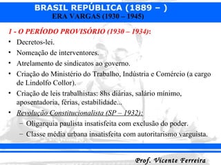 <ul><li>1 - O PERÍODO PROVISÓRIO (1930 – 1934) :  </li></ul><ul><li>Decretos-lei. </li></ul><ul><li>Nomeação de intervento...