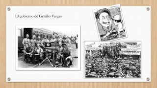 El gobierno de Getúlio Vargas
 