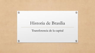 Historia de Brasília
Transferencia de la capital
 
