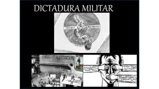 DICTADURA MILITAR
 