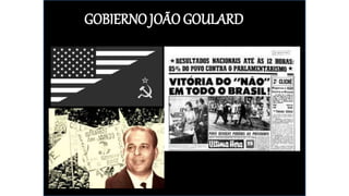 GOBIERNO JOÃO GOULARD
 