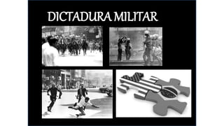 DICTADURA MILITAR
 