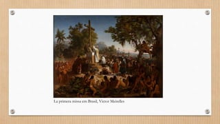 La primera missa em Brasil, Victor Meirelles
 