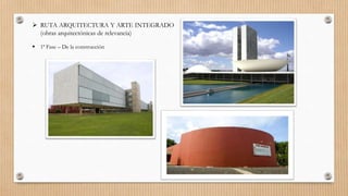  RUTA ARQUITECTURA Y ARTE INTEGRADO
(obras arquitectónicas de relevancia)
 1ª Fase – De la construcción
 