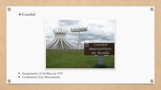 Catedral
 Inauguración: 31 de Mayo de 1970
 Localización: Eixo Monumental
 