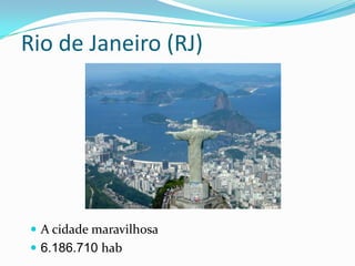 Rio de Janeiro (RJ)




 A cidade maravilhosa
 6.186.710 hab
 