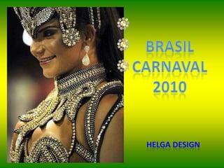 Brasil Carnaval 2010 Helga design 