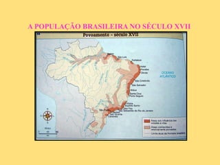 A POPULAÇÃO BRASILEIRA NO SÉCULO XVII  