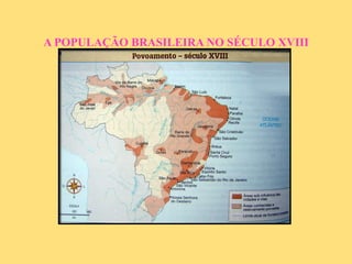 A POPULAÇÃO BRASILEIRA NO SÉCULO XVIII 