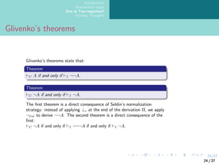 24/27
Introduction
Ecumenical Logic
One or Two negations?
Parting Thoughts
Glivenko’s theorems
24 / 27
 