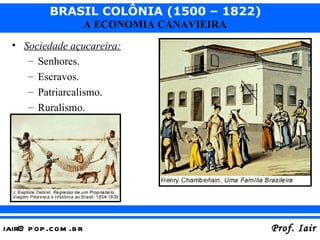 Sociedade açucareira: Senhores. Escravos. Patriarcalismo. Ruralismo. 