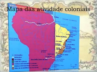 Mapa das atividade coloniais
 