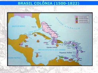 BRASIL COLÔNIA (1500-1822)
 