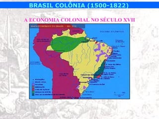 BRASIL COLÔNIA (1500-1822)

A ECONOMIA COLONIAL NO SÉCULO XVII
 