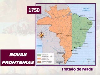 Tratado de Madri 
1750 
NOVAS 
FRONTEIRAS 
 