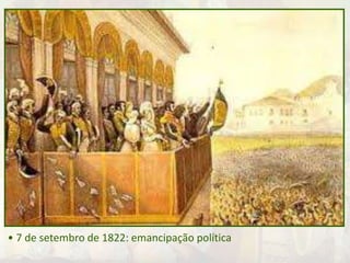 Regência • Revolução de do D. Porto Pedro (1820): 1821-volta 1822 
da Família Real a Portugal 
• recolonização X independência: formação de partidos políticos 
“PORTUGUÊS” 
• burocratas, 
comerciantes 
e oficiais 
• monarquista 
• conservador 
“BRASILEIRO” 
• aristocracia rural 
• monarquista 
• alas federalista e 
conservadora 
• “Dia do Fico” (09/01/1822) e Decretos de Fevereiro (“cumpra-se”) 
• 7 de setembro de 1822: emancipação política 
LIBERAIS 
RADICAIS 
• classe média 
urbana 
• republicano 
• federalista 
 