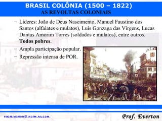 Líderes: João de Deus Nascimento, Manuel Faustino dos Santos (alfaiates e mulatos), Luís Gonzaga das Virgens, Lucas Dantas Amorim Torres (soldados e mulatos), entre outros.  Todos pobres . Ampla participação popular. Repressão intensa de POR. 