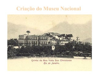 Criação do Museu Nacional 