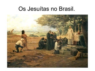 Os Jesuítas no Brasil.  