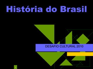 História do Brasil DESAFIO CULTURAL 2010 