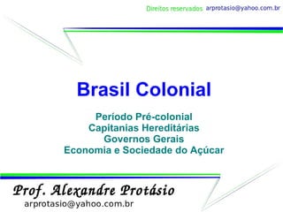 Brasil Colonial Período Pré-colonial Capitanias Hereditárias Governos Gerais Economia e Sociedade do Açúcar 