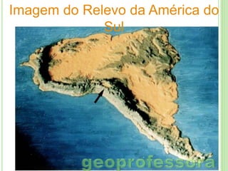 Imagem do Relevo da América do
Sul

 