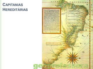 CAPITANIAS
HEREDITÁRIAS

 